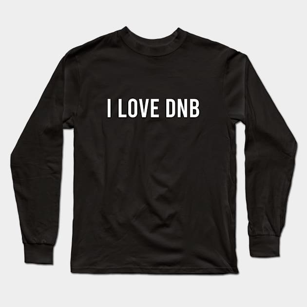 I LOVE DNB Long Sleeve T-Shirt by RaveSupplier